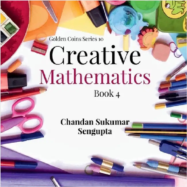 Creative Mathematics: Book 4 by Chandan Sukumar SenGupta