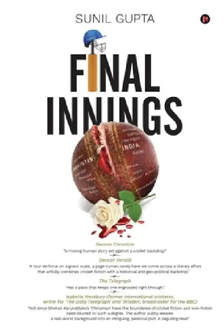 Final Innings: A Voyage Deep Into Uncharted Waters, Set In The World Of Cricket by Sunil Gupta