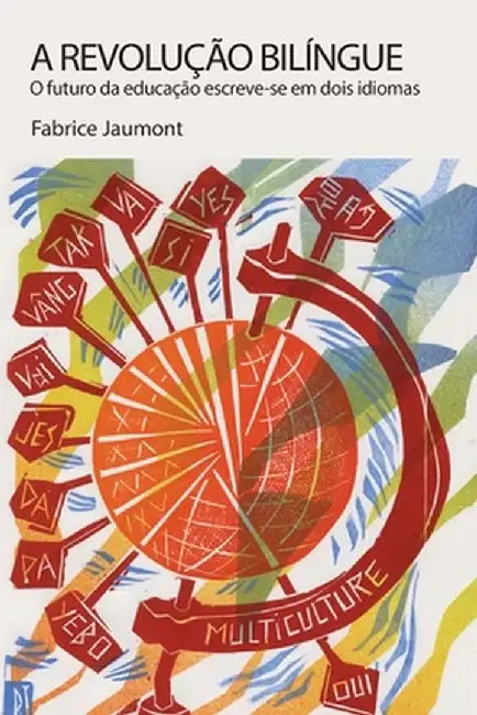 A Revolução Bilíngue: O futuro da educação escreve-se em dois idiomas by Fabrice Jaumont