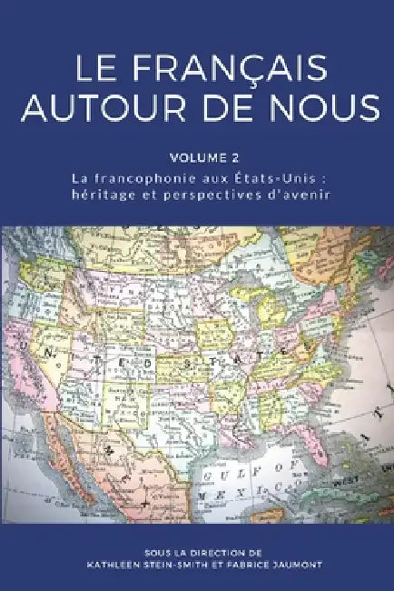 Le français autour de nous: La francophonie aux États-Unis: héritage et perspectives d'avenir by Fabrice Jaumont, Kathleen Stein-Smith