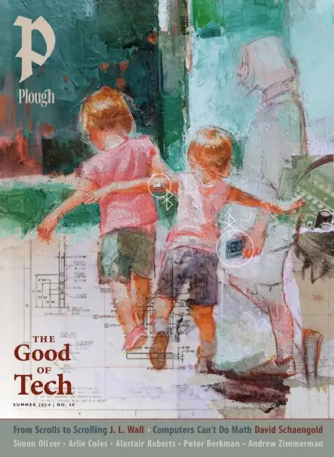 Plough Quarterly No. 40 – The Good of Tech: UK Edition by Simon Oliver