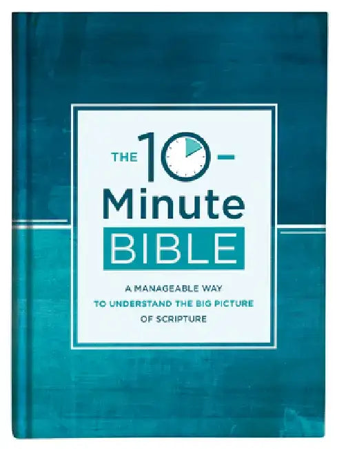 The 10-Minute Bible: A Manageable Way to Understand the Big Picture of Scripture by Compiled by Barbour Staff