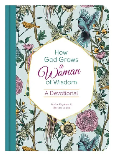 How God Grows a Woman of Wisdom: A Devotional by Anita Higman