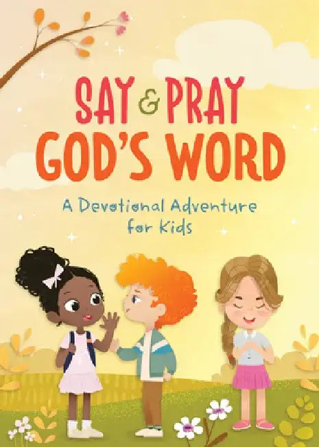 Say and Pray God's Word: A Devotional Adventure for Kids by Tracy M. Sumner