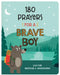 180 Prayers for a Brave Boy: Quiet-Time Inspiration and Encouragement by Janice Thompson