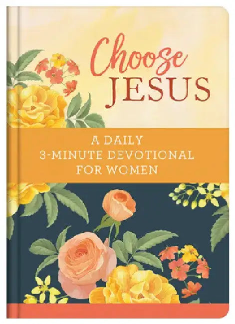 Choose Jesus: A Daily 3-Minute Devotional for Women by Compiled by Barbour Staff