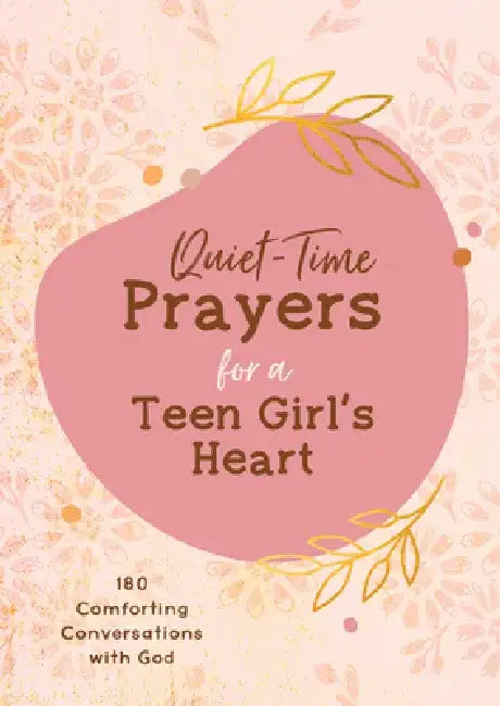 Quiet-Time Prayers for a Teen Girl's Heart: 180 Comforting Conversations with God by Hilary Bernstein