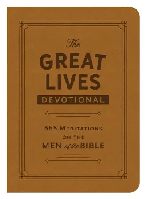 The Great Lives Devotional: 365 Meditations on the Men of the Bible by Compiled by Barbour Staff