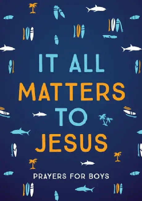 It All Matters to Jesus (Boys): Prayers for Boys by Glenn Hascall