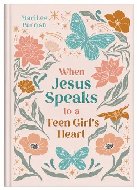 When Jesus Speaks to a Teen Girl's Heart by Marilee Parrish