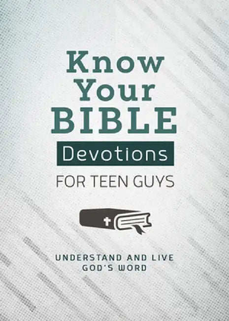 Know Your Bible Devotions for Teen Guys: Understand and Live God's Word by Trisha Priebe