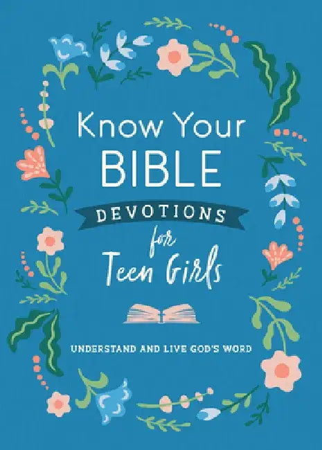 Know Your Bible Devotions for Teen Girls: Understand and Live God's Word by Trisha Priebe