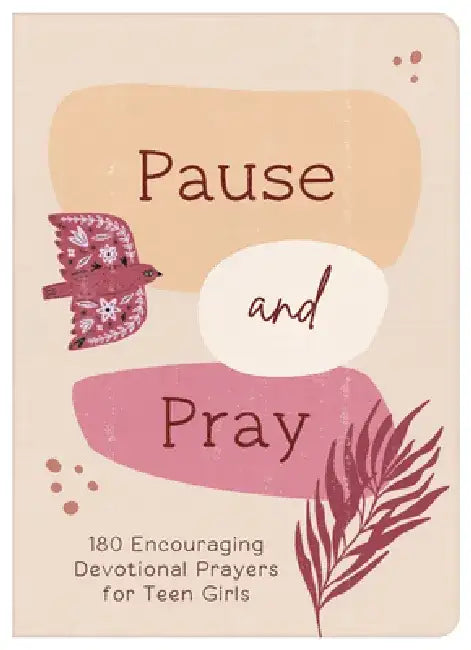 Pause and Pray (Teen Girls): 180 Encouraging Devotional Prayers for Teen Girls by Compiled by Barbour Staff