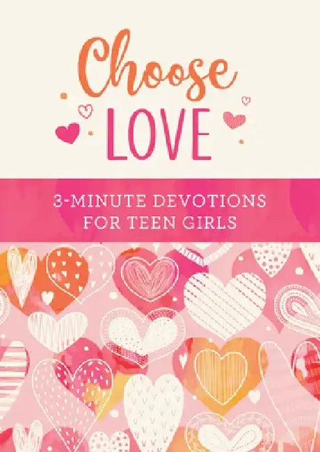 Choose Love: 3-Minute Devotions for Teen Girls by Carey Scott