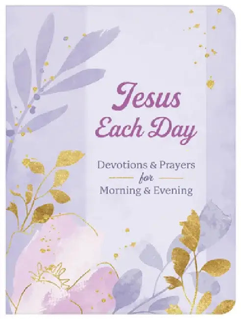 Jesus Each Day Devotions & Prayers for Morning & Evening by Compiled by Barbour Staff