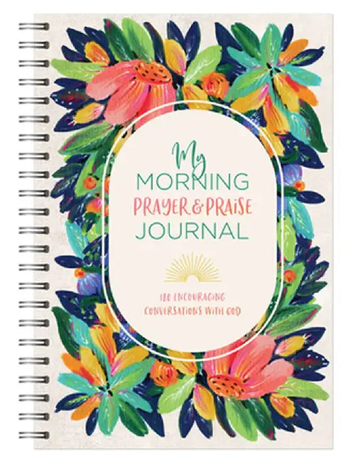 My Morning Prayer and Praise Journal: 180 Encouraging Conversations with God by Compiled by Barbour Staff