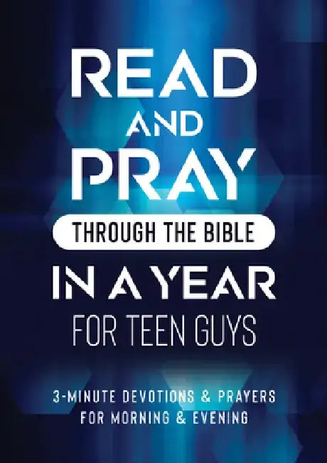 Read & Pray Through the Bible in a Year for Teen Guys: 3-Minute Devotions & Prayers for Morning & Evening by Compiled by Barbour Staff