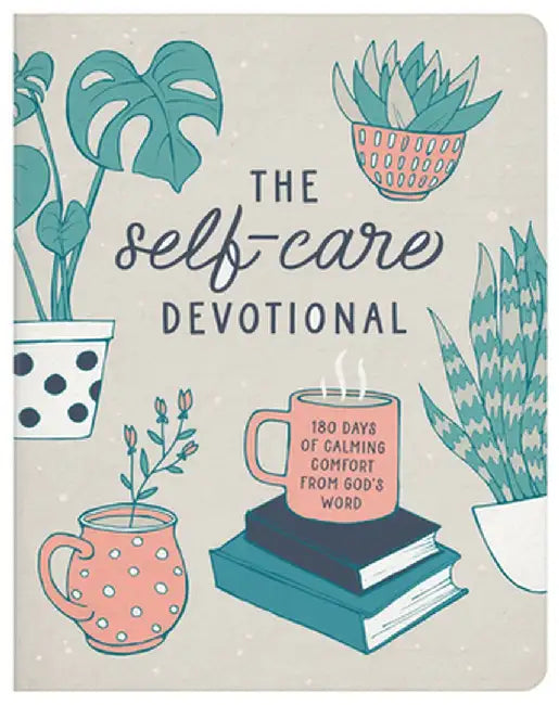 The Self-Care Devotional: 180 Days of Calming Comfort from God's Word by Carey Scott