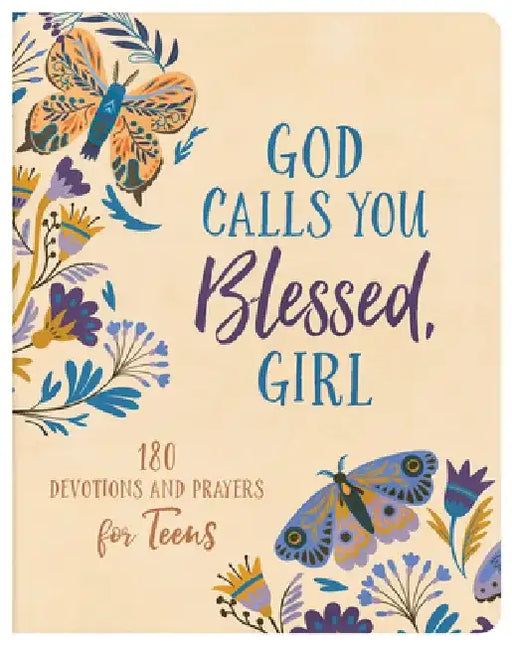 God Calls You Blessed, Girl: 180 Devotions and Prayers for Teens by Joanne Simmons
