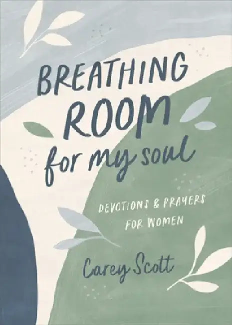 Breathing Room for My Soul: Devotions and Prayers for Women by Carey Scott