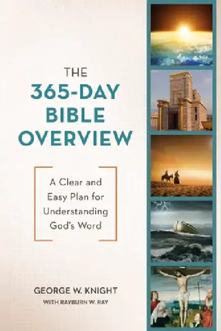 The 365-Day Bible Overview: A Clear and Easy Plan for Understanding God's Word by George W. Knight