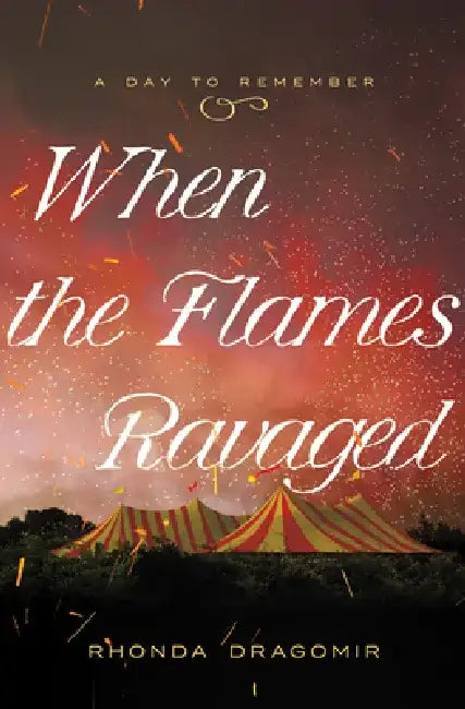 When the Flames Ravaged: July 6, 1944 by Rhonda Dragomir