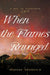 When the Flames Ravaged: July 6, 1944 by Rhonda Dragomir