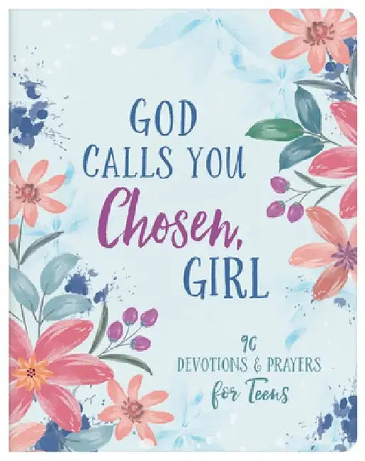 God Calls You Chosen, Girl: 180 Devotions and Prayers for Teens by Marilee Parrish