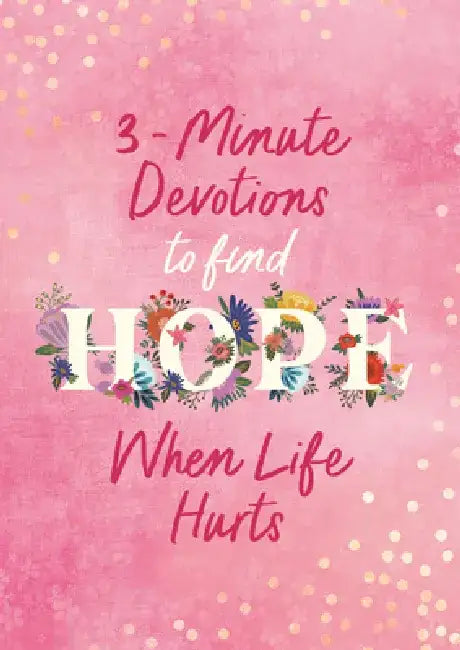 3-Minute Devotions to Find Hope When Life Hurts by Compiled by Barbour Staff