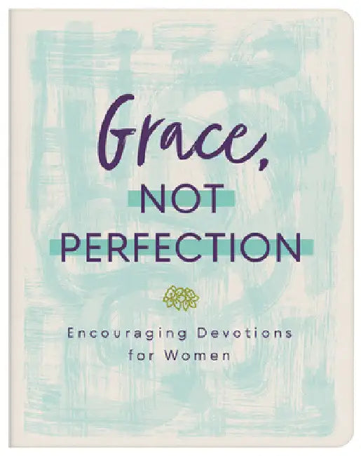Grace, Not Perfection: Encouraging Devotions for Women by Higman, Anita