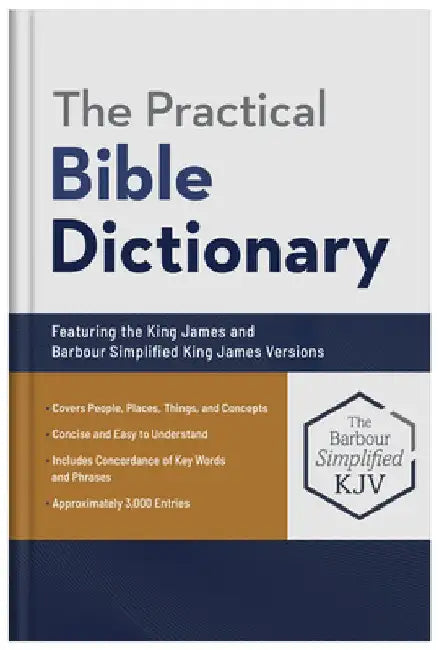 The Practical Bible Dictionary: Featuring the King James and Barbour Simplified King James Versions by George W. Knight