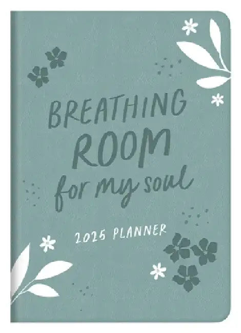 2025 Planner Breathing Room for My Soul by Compiled by Barbour Staff