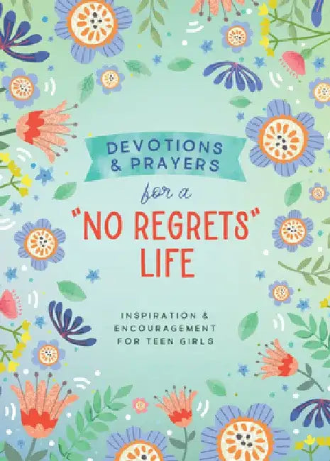 Devotions and Prayers for a No Regrets Life (Teen Girls): Inspiration and Encouragement for Teen Girls by Marilee Parrish