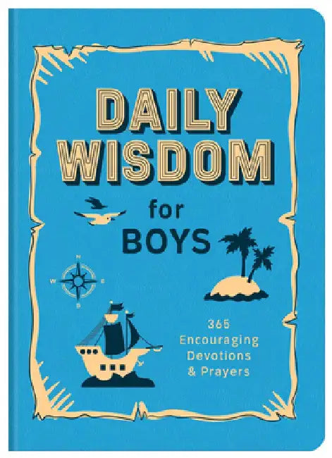 Daily Wisdom for Boys: 365 Encouraging Devotions and Prayers by Compiled by Barbour Staff