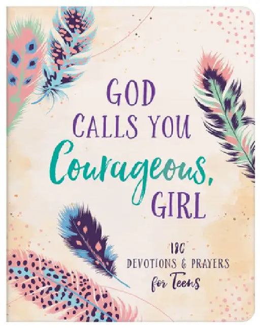 God Calls You Courageous, Girl: 180 Devotions and Prayers for Teens by Janice Thompson