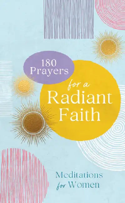 180 Prayers for a Radiant Faith: Meditations for Women by Compiled by Barbour Staff