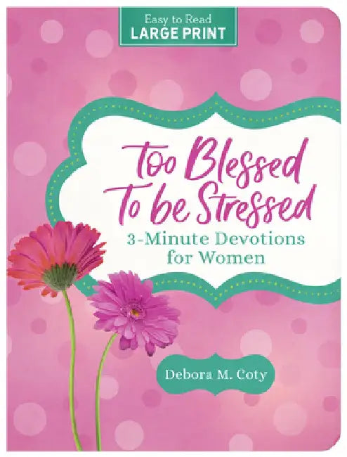 Too Blessed to Be Stressed: 3-Minute Devotions for Women Large Print by Debora M. Coty