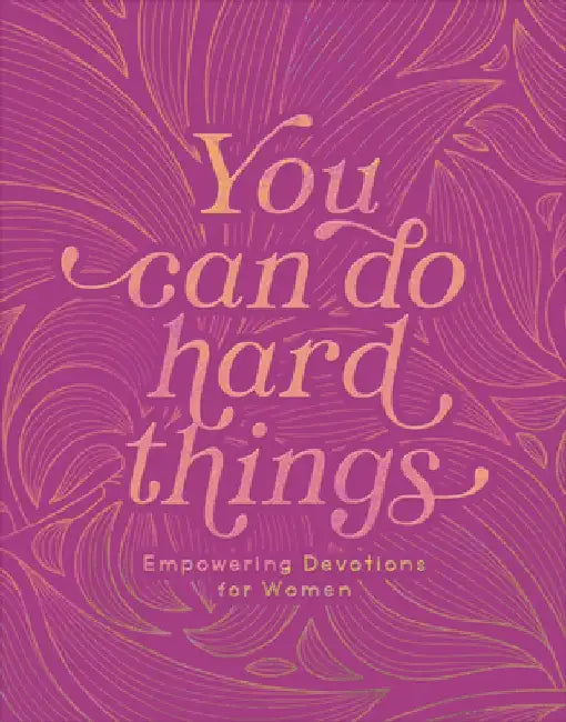 You Can Do Hard Things: Empowering Devotions for Women by Renae Brumbaugh Green