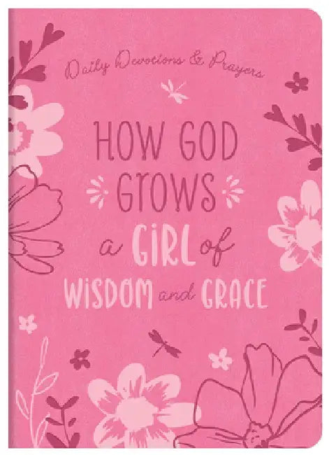 How God Grows a Girl of Wisdom and Grace: Daily Devotions and Prayers by Joanne Simmons