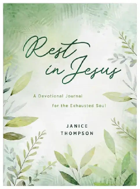 Rest in Jesus: A Devotional Journal for the Exhausted Soul by Janice Thompson