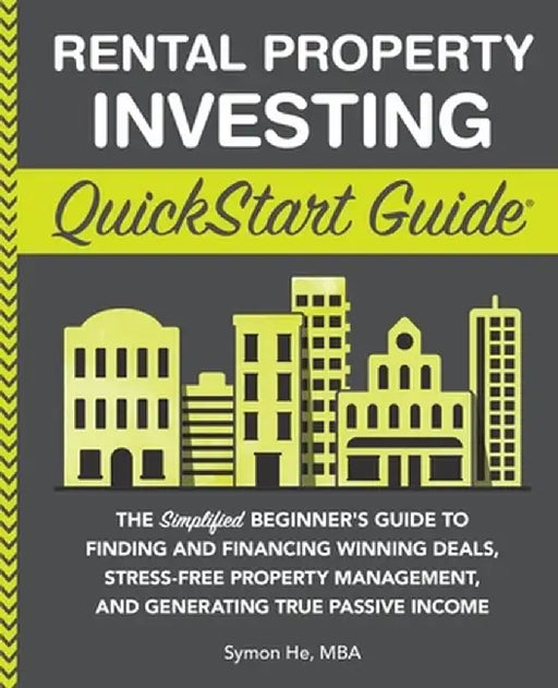 Rental Property Investing QuickStart Guide: The Simplified Beginner's Guide to Finding and Financing Winning Deals, Stress-Free Property Management, a by Symon He