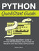 Python QuickStart Guide: The Simplified Beginner's Guide to Python Programming Using Hands-On Projects and Real-World Applications by Robert Oliver