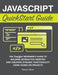 JavaScript QuickStart Guide: The Simplified Beginner's Guide to Building Interactive Websites and Creating Dynamic Functionality Using Hands-On Pro by Robert Oliver