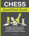 Chess QuickStart Guide: The Simplified Beginner's Guide to Mastering Chess Fundamentals, Learning Proven Tactics, and Executing Game Winning S by Tyler Cruz