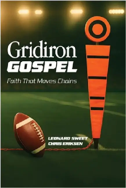 Gridiron Gospel: Faith That Moves Chains by Sweet, Leonard
