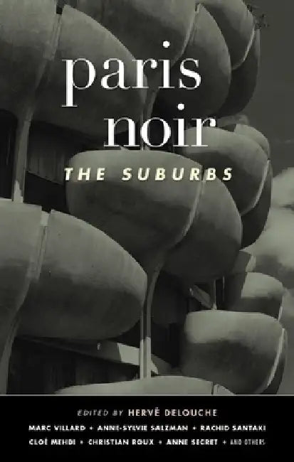 Paris Noir: The Suburbs: Akashic Noir Series by Hervé Delouche