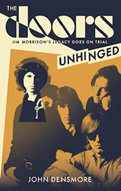 The Doors Unhinged: Jim Morrison's Legacy Goes on Trial by John Densmore