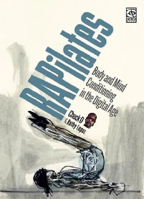 Rapilates: Body and Mind Conditioning in the Digital Age by Chuck D