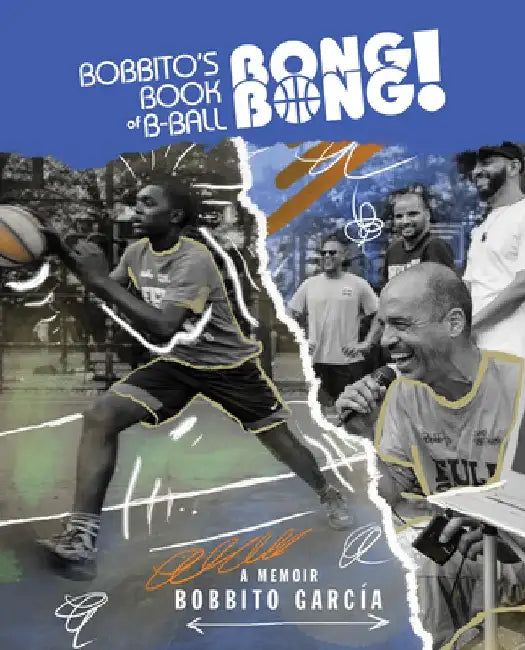 Bobbito's Book of B-Ball Bong Bong!: A Memoir of Sports, Style, and Soul by Bobbito Garcia