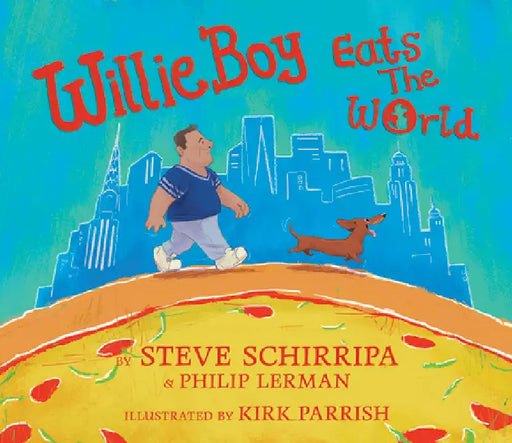 Willieboy Eats the World: A Children's Picture Book by Steve Schirripa, Philip Lerman, Kirk Parrish